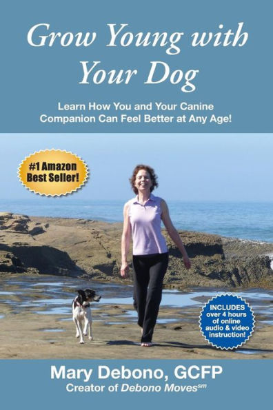 Grow Young With Your Dog: Learn How You And Your Canine Companion Can Feel Better At Any Age!