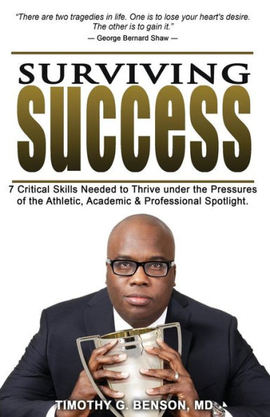Surviving Success: 7 Critical Skills Needed To Thrive Under The Pressures Of The Athletic, Academic, And Professional Spotlight