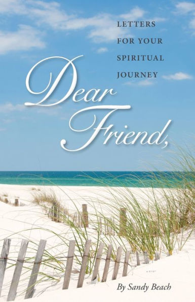 Dear Friend: Letters For Your Spiritual Journey
