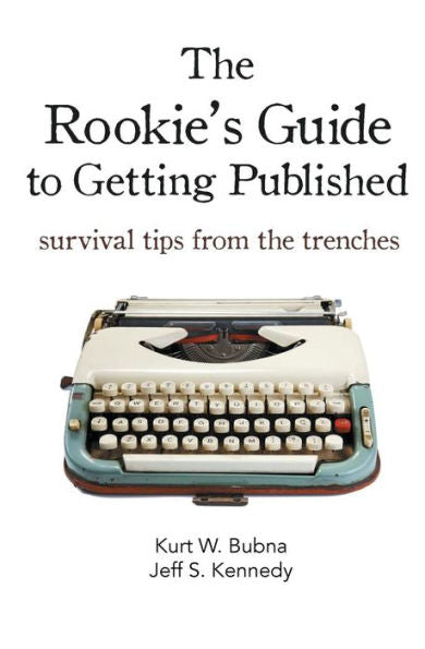 The Rookie's Guide To Getting Published: Survival Tips From The Trenches