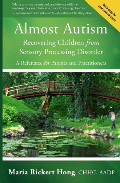 Almost Autism: Recovering Children From Sensory Processing Disorder: A Reference For Parents And Practitioners