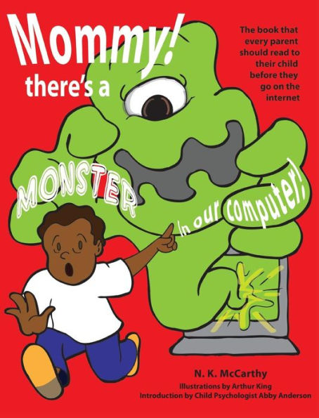 Mommy! There'S A Monster In Our Computer: The Book Every Parent Should Read To Their Child Before They Go On The Internet