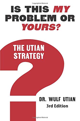 IS THIS MY PROBLEM OR YOURS?: THE UTIAN STRATEGY