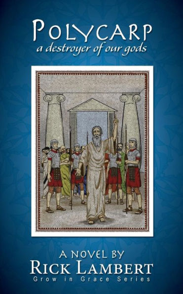 Polycarp, A Destroyer Of Our Gods (Grow In Grace Series)