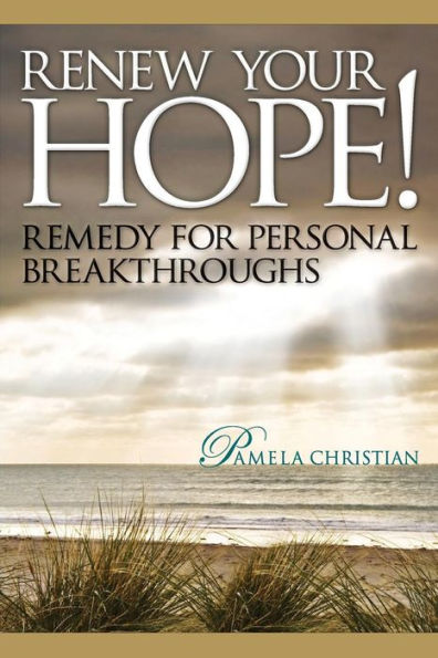 Renew Your Hope! Remedy For Personal Breakthroughs (Faith To Live By)