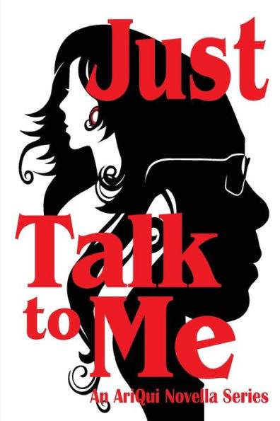 Just Talk To Me: An Ariqui Novella Series