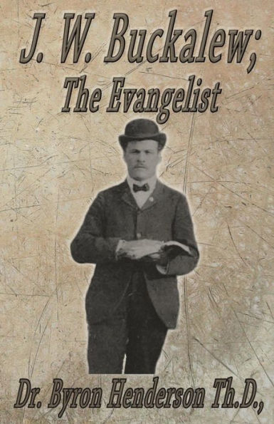 J. W. Buckalew; The Evangelist: A Biography