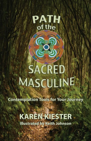 Path Of The Sacred Masculine: Contemplation Tools For Your Journey