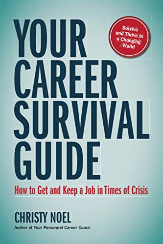 Your Career Survival Guide: How To Get And Keep A Job In Times Of Crisis
