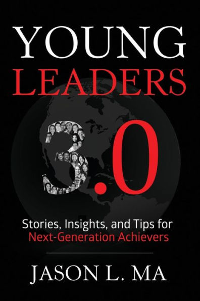 Young Leaders 3.0: Stories, Insights, And Tips For Next-Generation Achievers