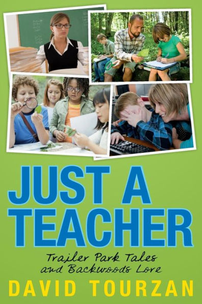 Just A Teacher: Trailer Park Tales And Backwoods Lore