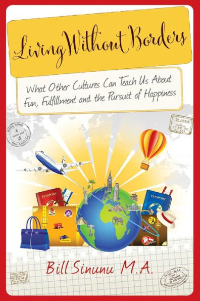 Living Without Borders: What Other Cultures Can Teach Us About Fun, Fulfillment And The Pursuit Of Happiness (Evolving Globe Series)