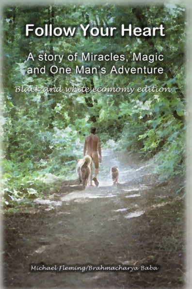 Follow Your Heart - Bw: A Story Of Miracles, Magic And One Mans Adventure