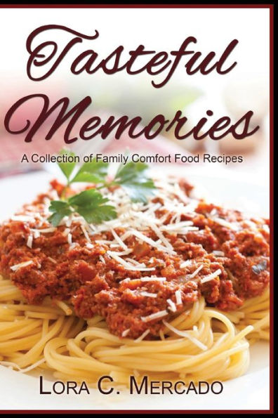 Tasteful Memories: A Collection Of Family Comfort Food Recipes