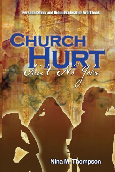 Church Hurt Ain'T No Joke: Personal Study And Group Exploration Workbook