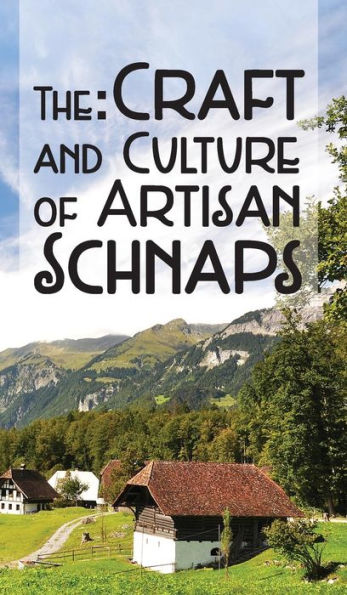 The Craft & Culture Of Artisan Schnaps