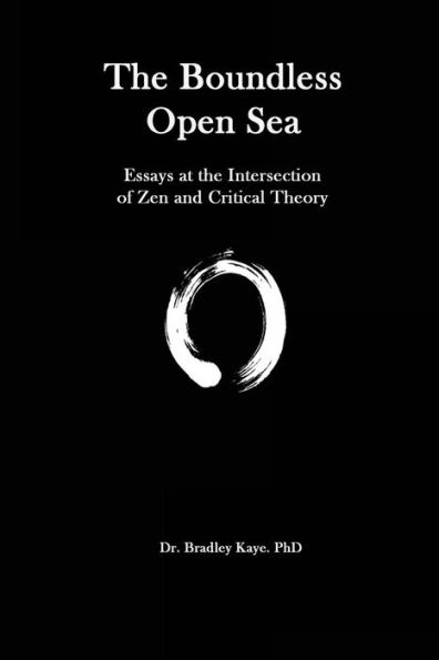 The Boundless Open Sea: A Collection Of Essays: Zen Buddhism And Critical Theory