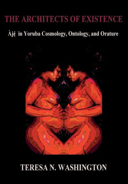 The Architects Of Existence: Aje In Yoruba Cosmology, Ontology, And Orature