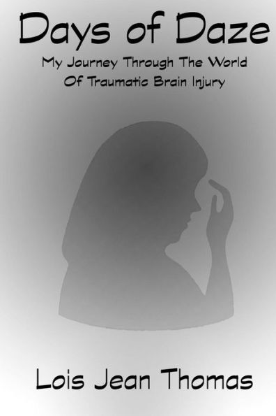 Days Of Daze: My Journey Through The World Of Traumatic Brain Injury
