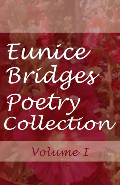 Eunice Bridges Poetry Collection: Volume I