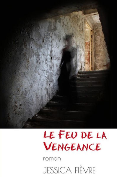 Le Feu De La Vengeance (L'Oeuvre Intégrale De Jessica Fièvre) (French Edition)