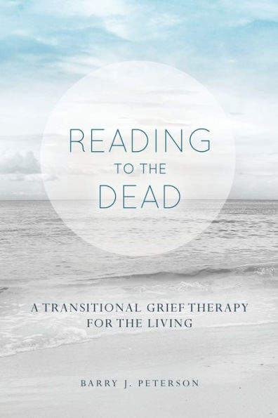 Reading To The Dead: A Transitional Grief Therapy For The Living: (A Gnostic Audio Selection, Includes Free Access To Streaming Audio Book)