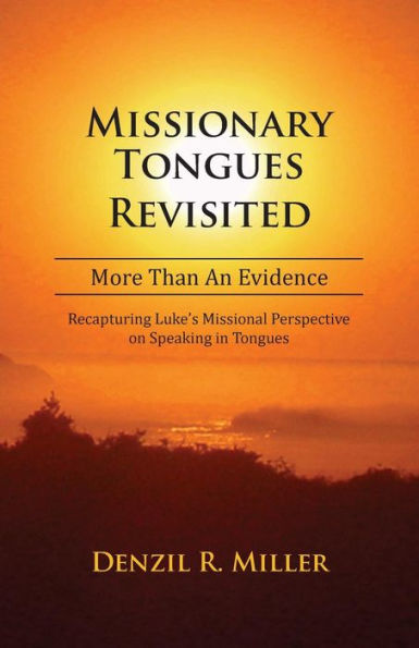 Missionary Tongues Revisited: More Than An Evidence: Recapturing Luke'S Missional Perspective On Speaking In Tongues