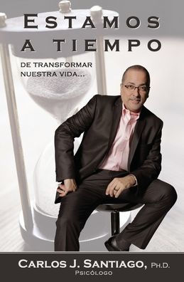 Estamos A Tiempo: De Transformar Nuestra Vida... (Spanish Edition)