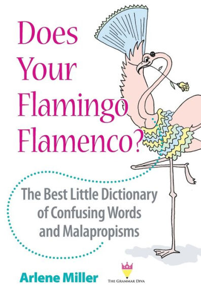 Does Your Flamingo Flamenco? The Best Little Dictionary Of Confusing Words And Malapropisms