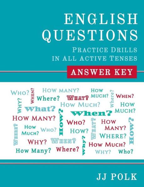 English Questions: Practice Drills In All Active Tenses - Answer Key