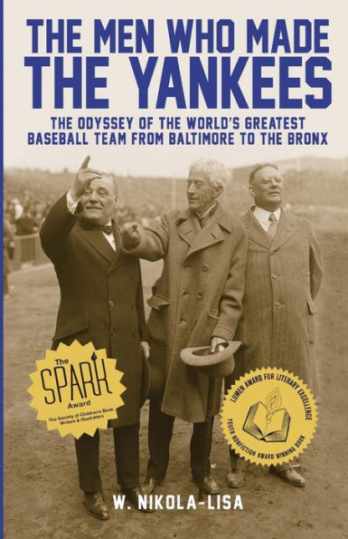 The Men Who Made The Yankees: The Odyssey Of The World'S Greatest Baseball Team From Baltimore To The Bronx