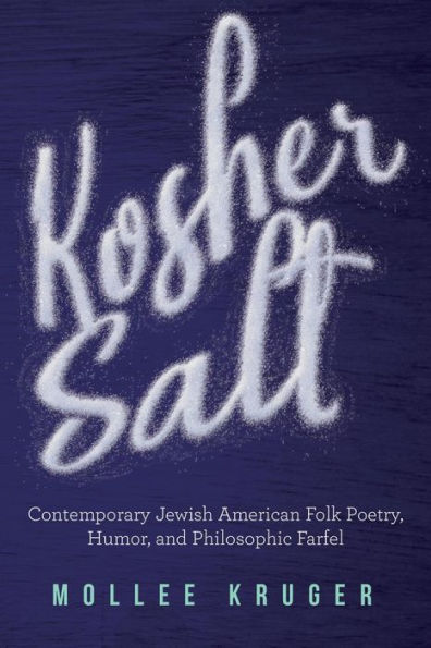 Kosher Salt: Contemporary Jewish American Folk Poetry, Humor, And Philosophic Farfel
