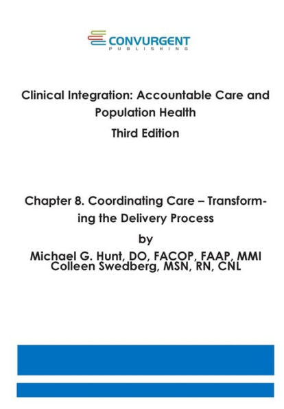 Clinical Integration, Accountable Care And Population Health, 3Rd Edition. Chapter 8. Coordinating Care: Transforming The Delivery Process