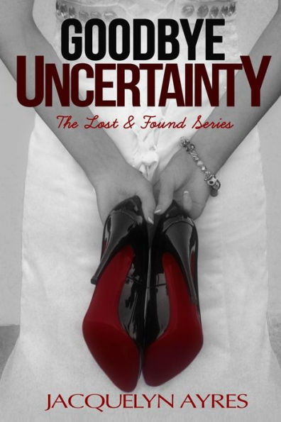 Goodbye Uncertainty (The Lost & Found Series)