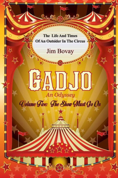 Gadjo An Odyssey, Volume Five, The Show Must Go On: The Life And Times Of An Outsider In The Circus