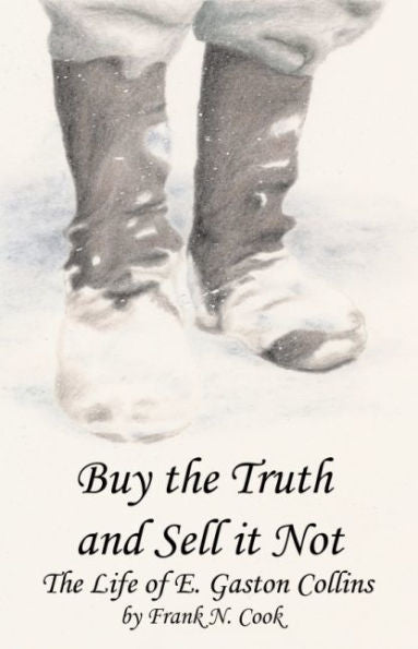 Buy The Truth And Sell It Not: The Life Of E. Gaston Collins