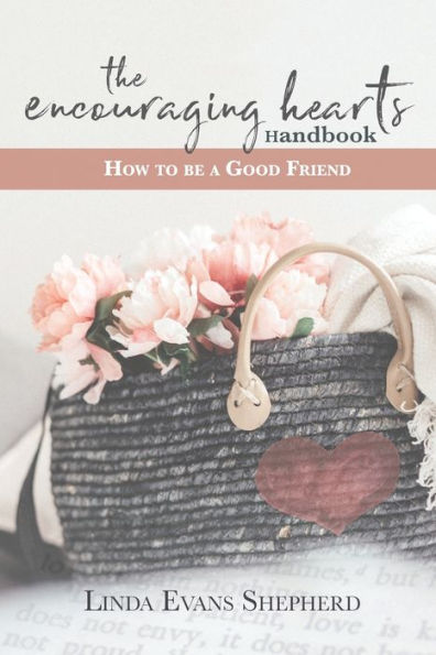 The Encouraging Hearts Handbook: How To Be A Good Friend