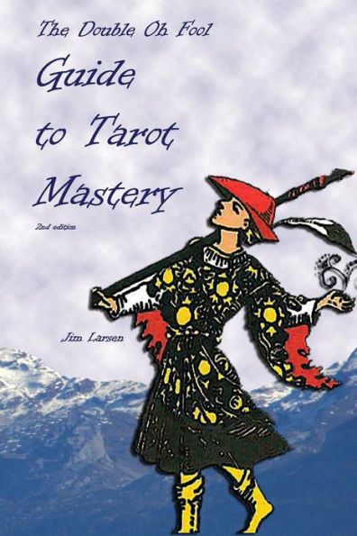 The Double Oh Fool Guide To Tarot Mastery: An Easy Approach To Learning Tarot