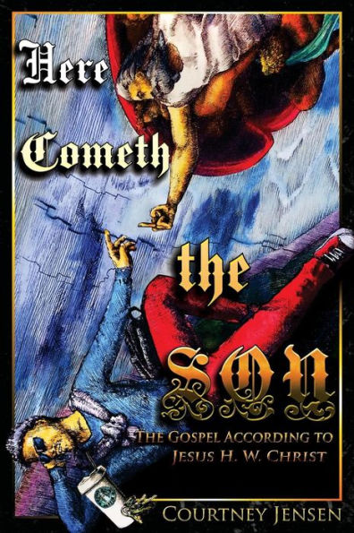 Here Cometh The Son: The Gospel According To Jesus H. W. Christ