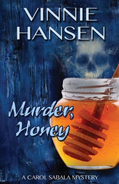 Murder, Honey: A Carol Sabala Mystery (A Carol Sabala Murder Mystery)