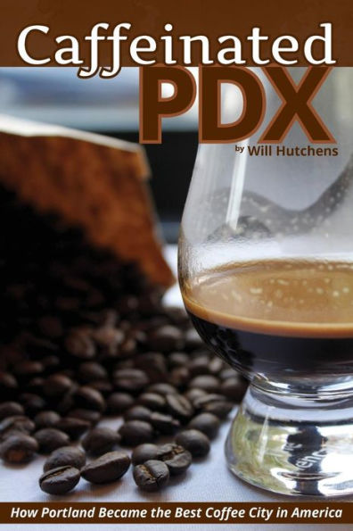 Caffeinated Pdx: How Portland Became The Best Coffee City In America
