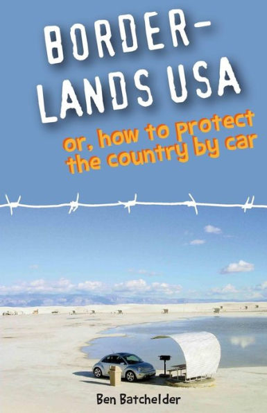 Borderlands Usa: Or, How To Protect The Country By Car