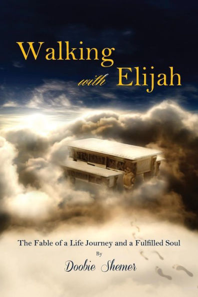 Walking With Elijah: The Fable Of A Life Journey And A Fulfilled Soul