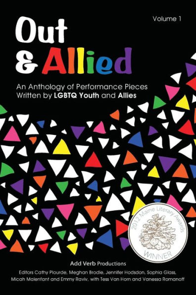 Out & Allied Volume 1 (2Nd Edition): An Anthology Of Performance Pieces Written By Lgbtq Youth & Allies