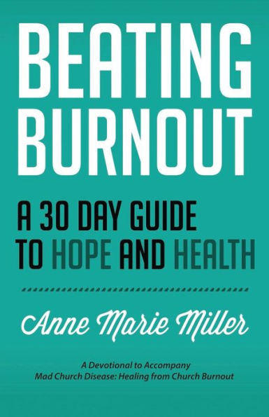Beating Burnout: A 30 Day Guide To Hope And Health