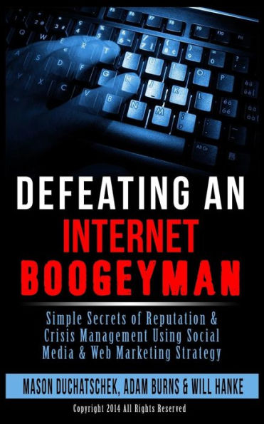 Defeating An Internet Boogeyman: Simple Secrets Of Reputation & Crisis Management Using Social Media & Web Marketing Strategy (How To Make Money Online Using Social Media & Web Marketing Strategy)