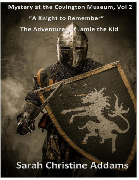 Mystery At The Covington Museum: A Knight To Remember (The Adventures Of Jamie The Kid)
