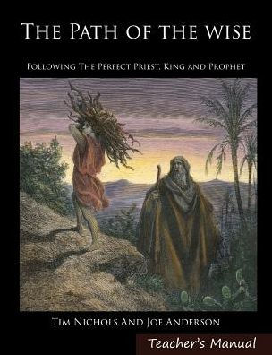 The Path Of The Wise: Following The Perfect Priest, King And Prophet
