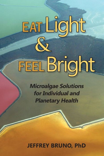 Eat Light & Feel Bright: Microalgae Solutions For Individual And Planetary Health