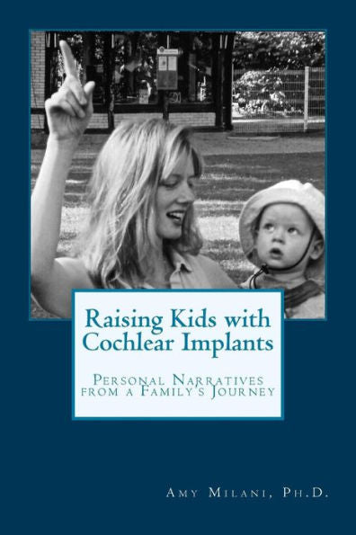 Raising Kids With Cochlear Implants: Personal Narratives From A Family'S Journey